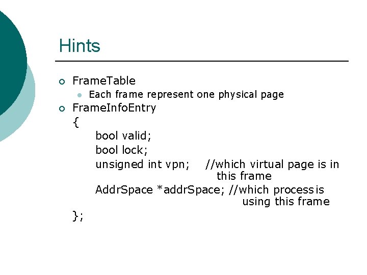 Hints ¡ Frame. Table l ¡ Each frame represent one physical page Frame. Info.