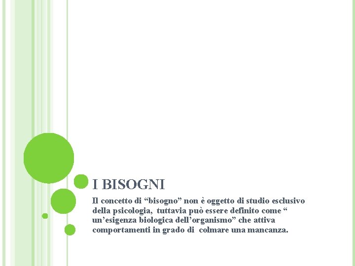 I BISOGNI Il concetto di “bisogno” non è oggetto di studio esclusivo della psicologia,