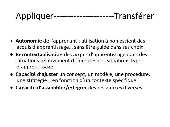 Appliquer-----------Transférer + Autonomie de l’apprenant : utilisation à bon escient des acquis d’apprentissage… sans