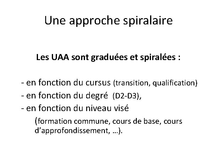 Une approche spiralaire Les UAA sont graduées et spiralées : - en fonction du