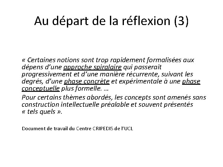 Au départ de la réflexion (3) « Certaines notions sont trop rapidement formalisées aux