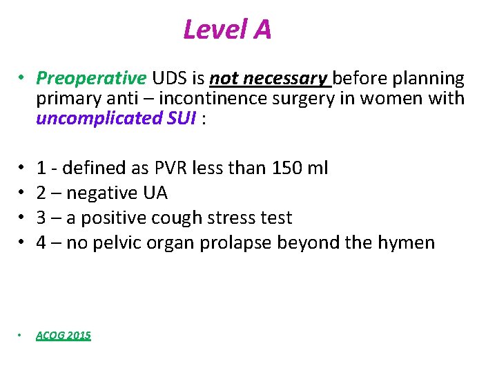 Level A • Preoperative UDS is not necessary before planning primary anti – incontinence