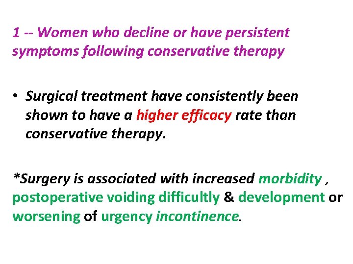 1 -- Women who decline or have persistent symptoms following conservative therapy • Surgical