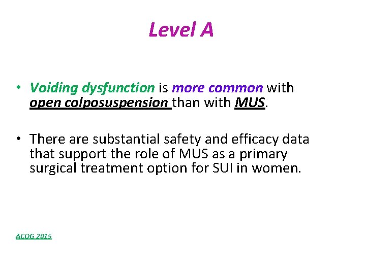 Level A • Voiding dysfunction is more common with open colposuspension than with MUS.