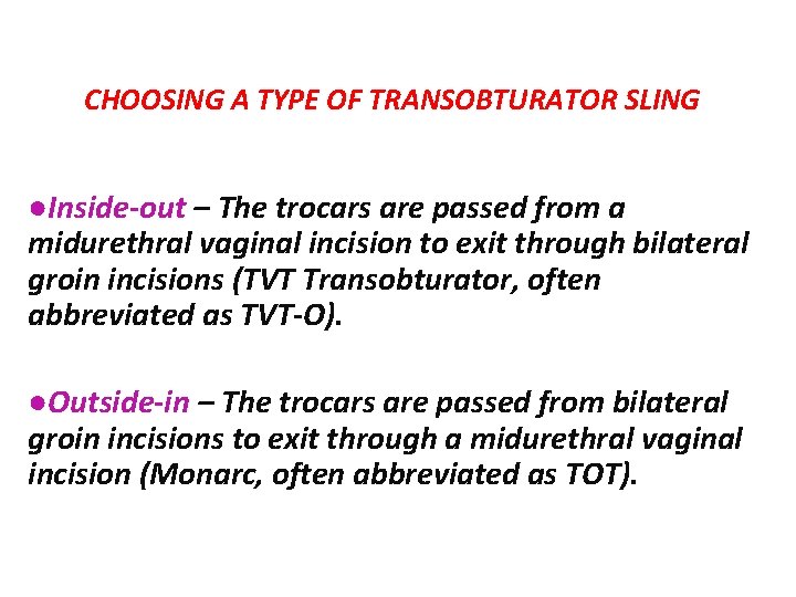 CHOOSING A TYPE OF TRANSOBTURATOR SLING ●Inside-out – The trocars are passed from a