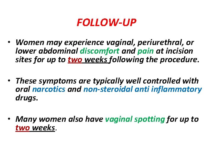FOLLOW-UP • Women may experience vaginal, periurethral, or lower abdominal discomfort and pain at