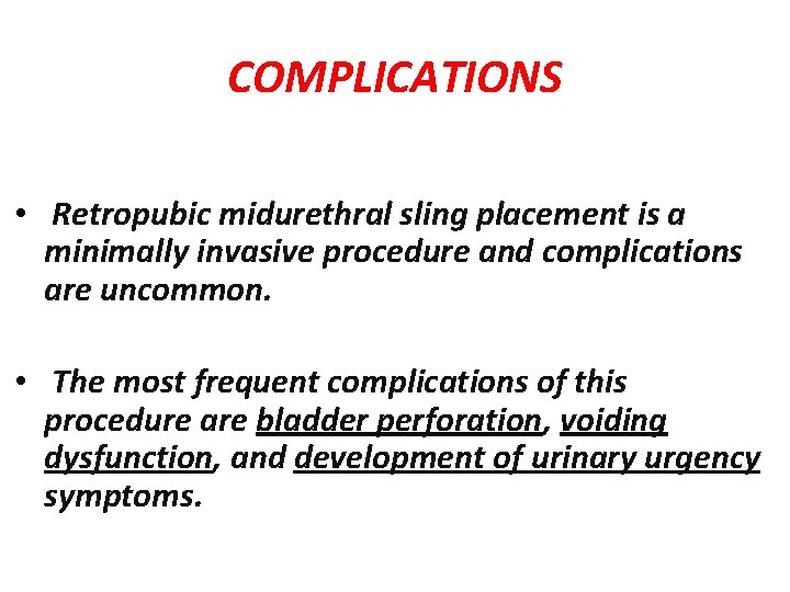 COMPLICATIONS • Retropubic midurethral sling placement is a minimally invasive procedure and complications are