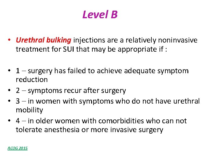 Level B • Urethral bulking injections are a relatively noninvasive treatment for SUI that