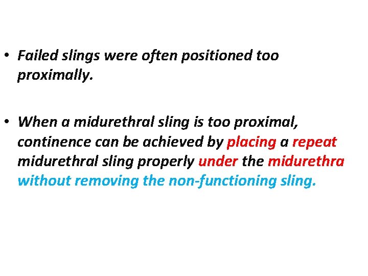  • Failed slings were often positioned too proximally. • When a midurethral sling