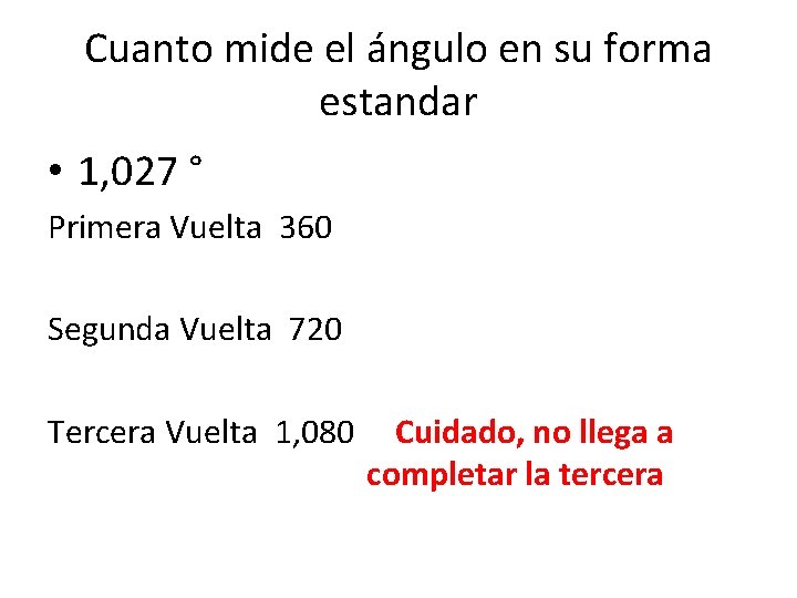 Cuanto mide el ángulo en su forma estandar • 1, 027 ° Primera Vuelta