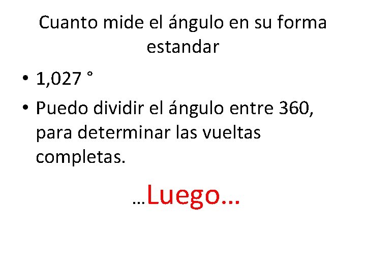 Cuanto mide el ángulo en su forma estandar • 1, 027 ° • Puedo