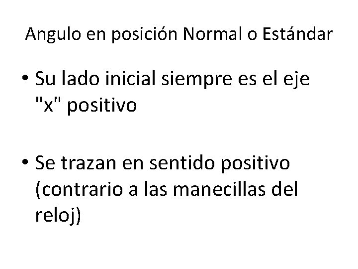 Angulo en posición Normal o Estándar • Su lado inicial siempre es el eje