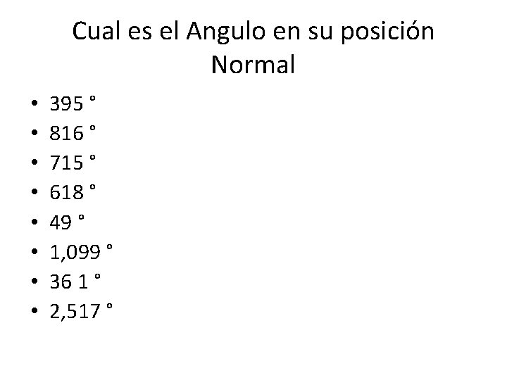 Cual es el Angulo en su posición Normal • • 395 ° 816 °