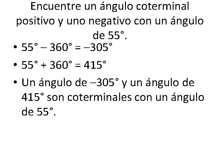 Encuentre un ángulo coterminal positivo y uno negativo con un ángulo de 55°. •