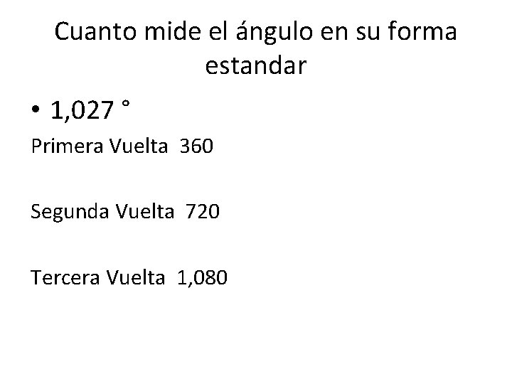 Cuanto mide el ángulo en su forma estandar • 1, 027 ° Primera Vuelta