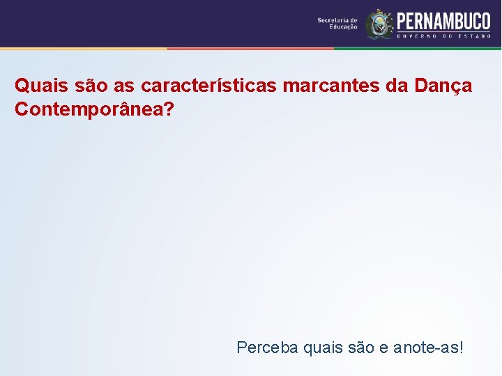 Quais são as características marcantes da Dança Contemporânea? Perceba quais são e anote-as! 