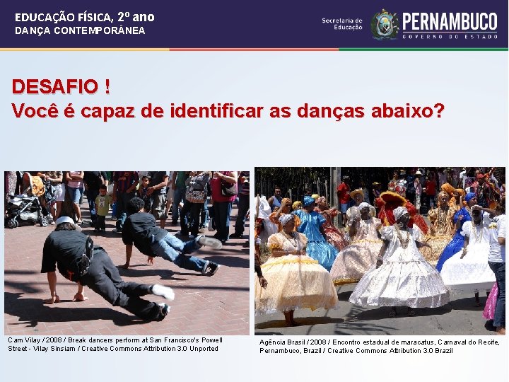 EDUCAÇÃO FÍSICA, 2º ano DANÇA CONTEMPOR NEA DESAFIO ! Você é capaz de identificar