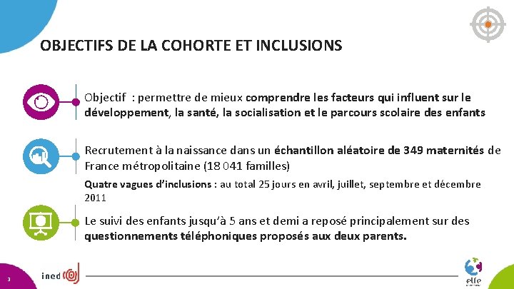 OBJECTIFS DE LA COHORTE ET INCLUSIONS Objectif : permettre de mieux comprendre les facteurs