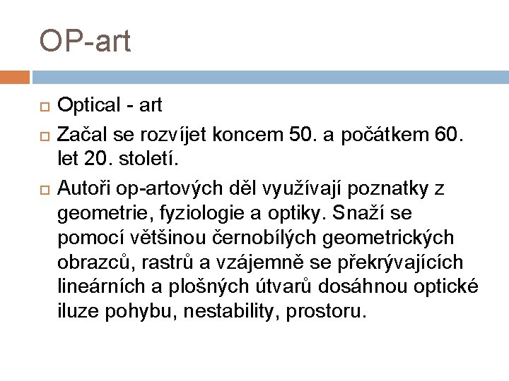 OP-art Optical - art Začal se rozvíjet koncem 50. a počátkem 60. let 20.