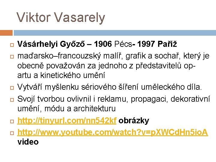 Viktor Vasarely Vásárhelyi Győző – 1906 Pécs- 1997 Paříž maďarsko–francouzský malíř, grafik a sochař,