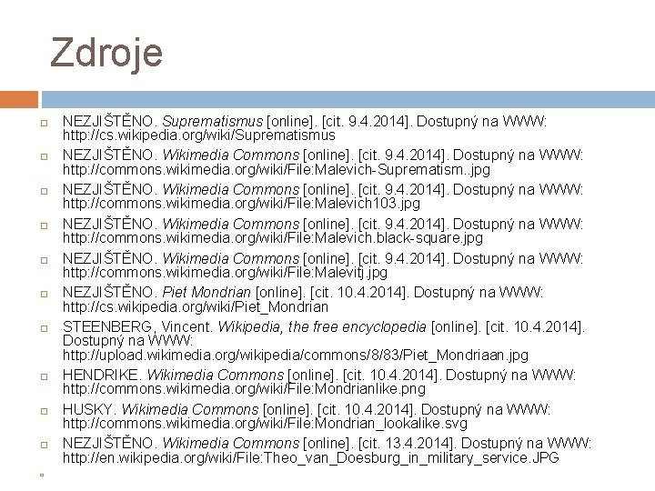 Zdroje NEZJIŠTĚNO. Suprematismus [online]. [cit. 9. 4. 2014]. Dostupný na WWW: http: //cs. wikipedia.