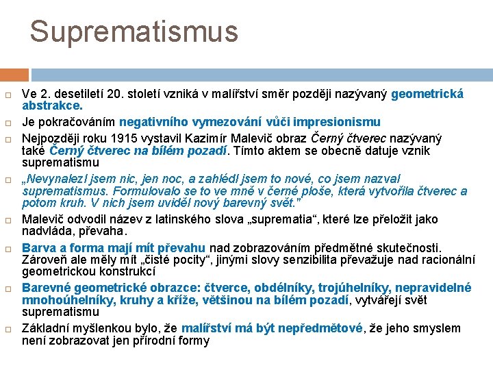 Suprematismus Ve 2. desetiletí 20. století vzniká v malířství směr později nazývaný geometrická abstrakce.