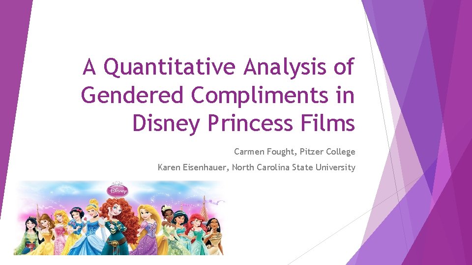A Quantitative Analysis of Gendered Compliments in Disney Princess Films Carmen Fought, Pitzer College