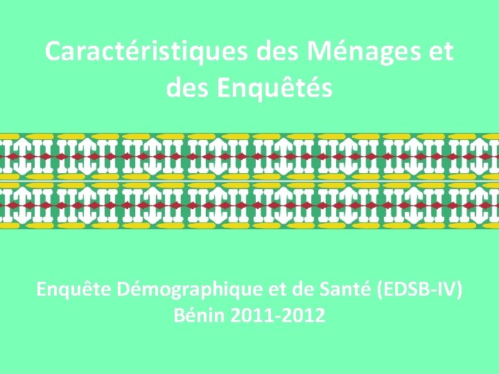 Caractéristiques des Ménages et des Enquêtés Enquête Démographique et de Santé (EDSB-IV) Bénin 2011
