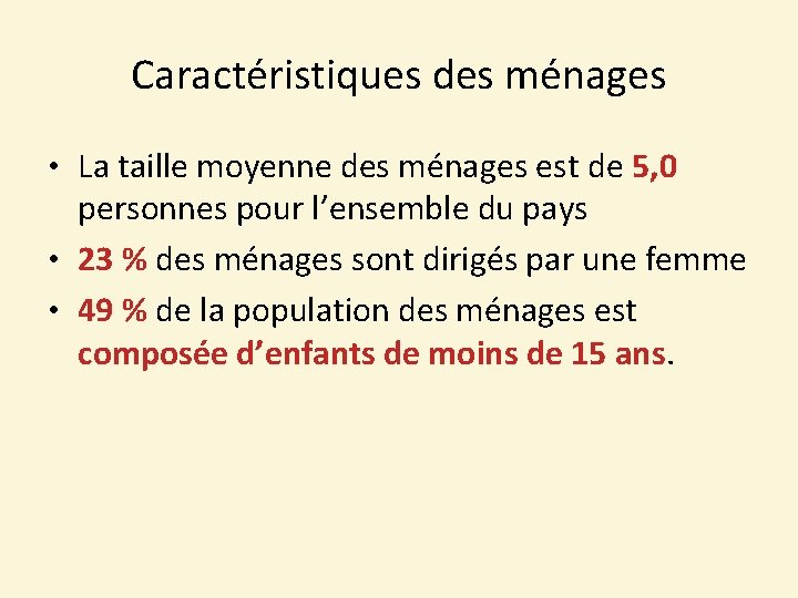 Caractéristiques des ménages • La taille moyenne des ménages est de 5, 0 personnes