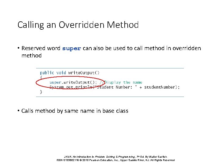 Calling an Overridden Method • Reserved word super can also be used to call