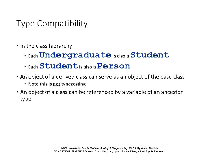 Type Compatibility • In the class hierarchy Undergraduate is also a Student • Each