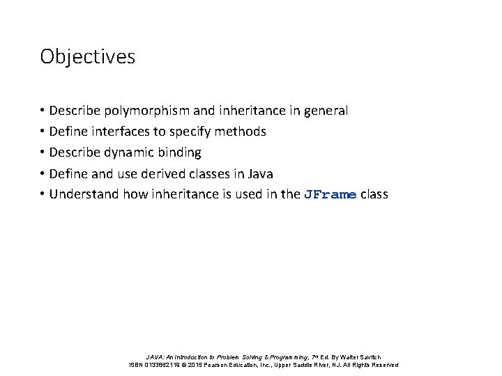 Objectives • Describe polymorphism and inheritance in general • Define interfaces to specify methods