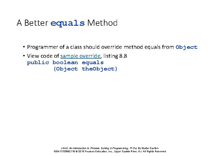 A Better equals Method • Programmer of a class should override method equals from