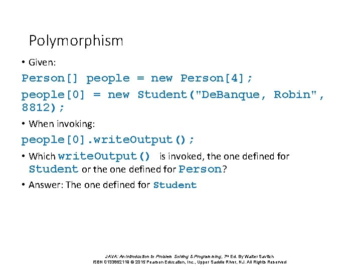 Polymorphism • Given: Person[] people = new Person[4]; people[0] = new Student("De. Banque, Robin",