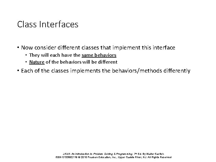 Class Interfaces • Now consider different classes that implement this interface • They will