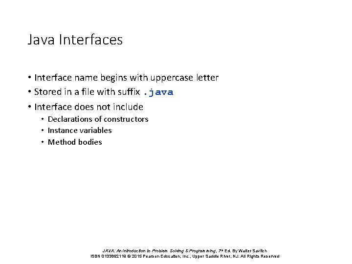 Java Interfaces • Interface name begins with uppercase letter • Stored in a file