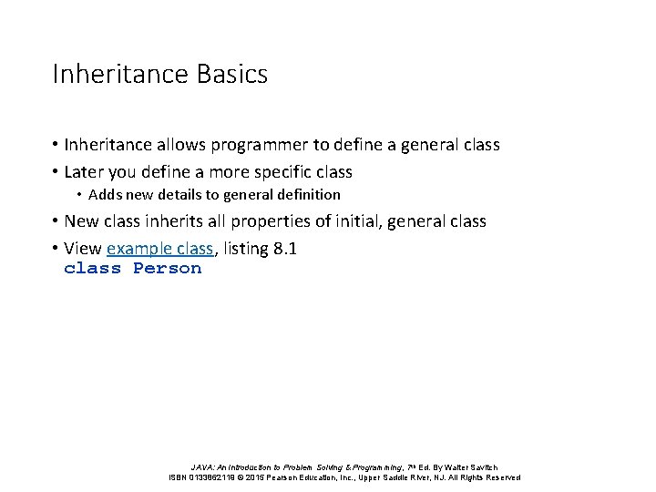 Inheritance Basics • Inheritance allows programmer to define a general class • Later you