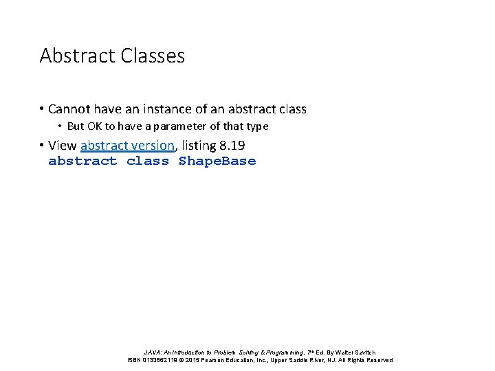 Abstract Classes • Cannot have an instance of an abstract class • But OK