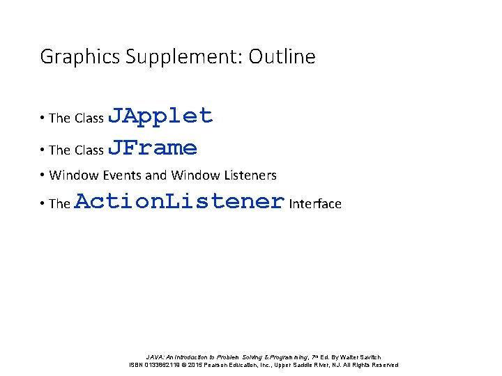 Graphics Supplement: Outline JApplet • The Class JFrame • The Class • Window Events