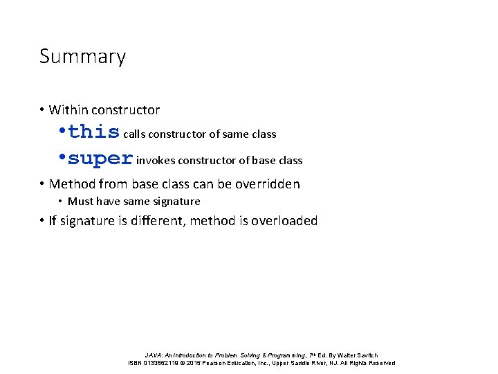 Summary • Within constructor • this calls constructor of same class • super invokes