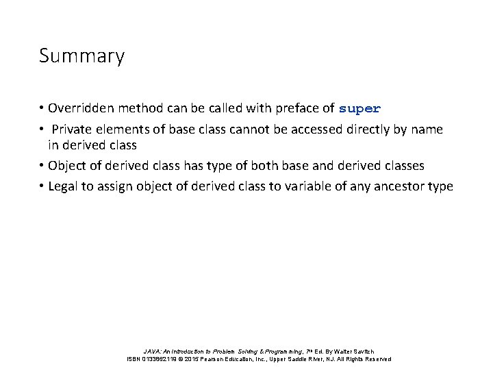 Summary • Overridden method can be called with preface of super • Private elements