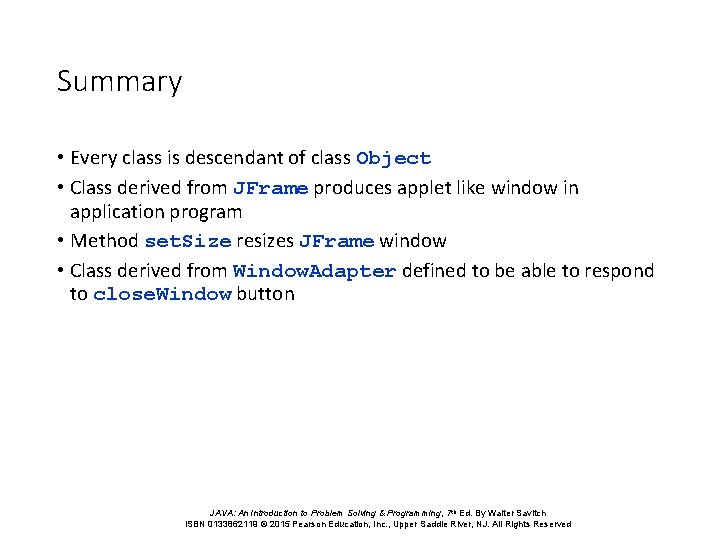 Summary • Every class is descendant of class Object • Class derived from JFrame