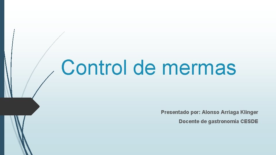 Control de mermas Presentado por: Alonso Arriaga Klinger Docente de gastronomía CESDE 