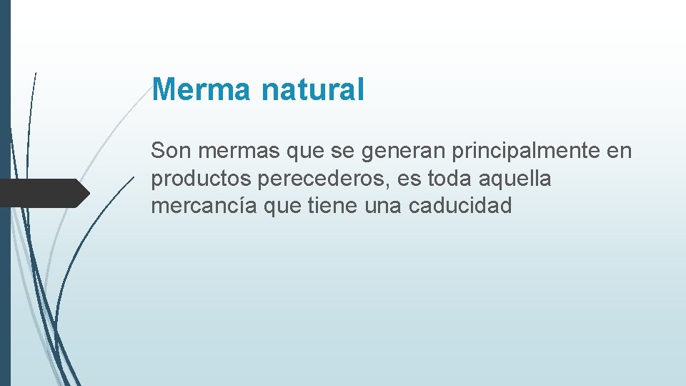 Merma natural Son mermas que se generan principalmente en productos perecederos, es toda aquella