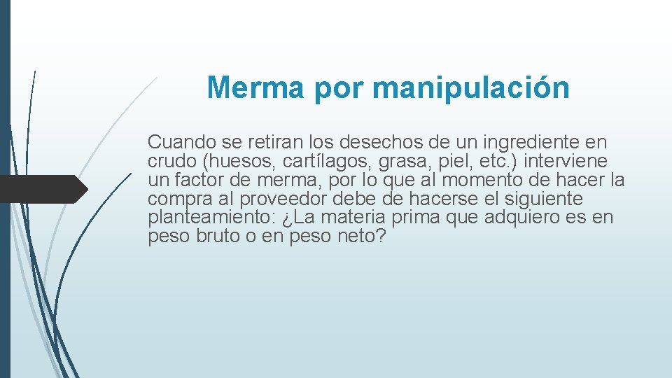 Merma por manipulación Cuando se retiran los desechos de un ingrediente en crudo (huesos,