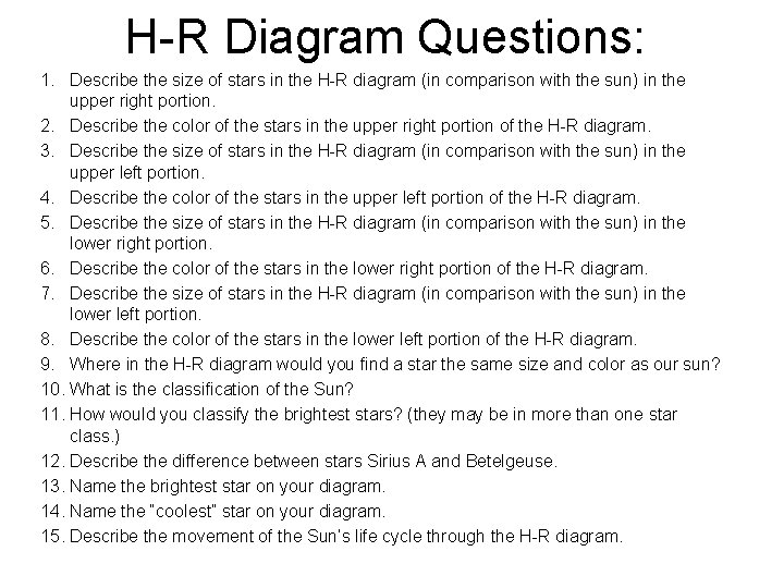 H-R Diagram Questions: 1. Describe the size of stars in the H-R diagram (in