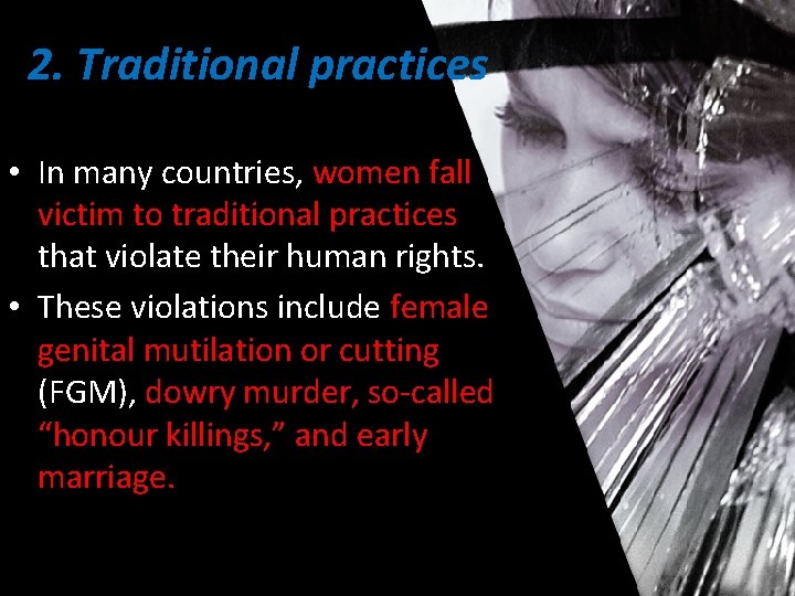 2. Traditional practices • In many countries, women fall victim to traditional practices that