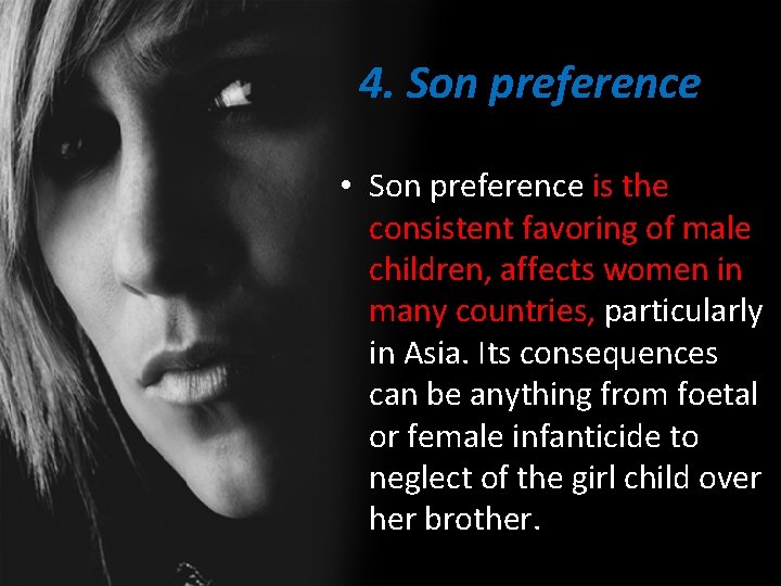 4. Son preference • Son preference is the consistent favoring of male children, affects