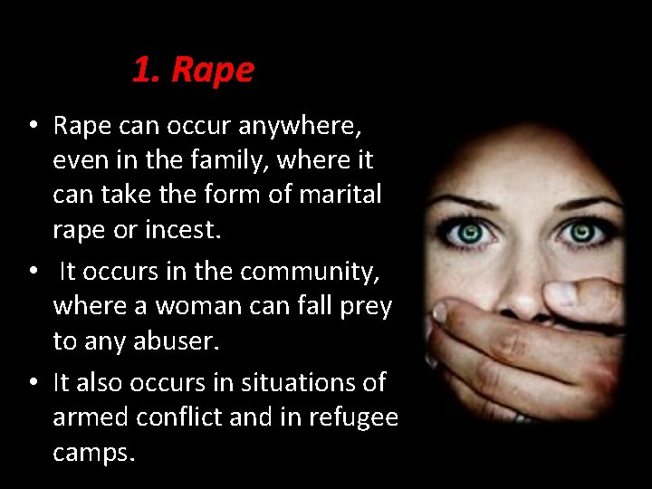 1. Rape • Rape can occur anywhere, even in the family, where it can