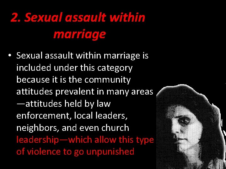 2. Sexual assault within marriage • Sexual assault within marriage is included under this